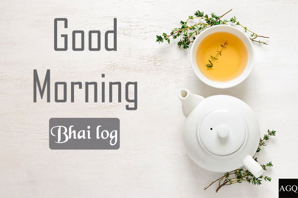 good morning bhai log