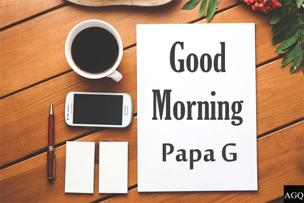 good morning papa g images