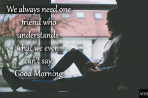 good morning to a sad friend quotes